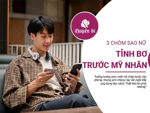 Bạn có tin được 3 chòm sao này lại "miễn dịch" với sắc đẹp?