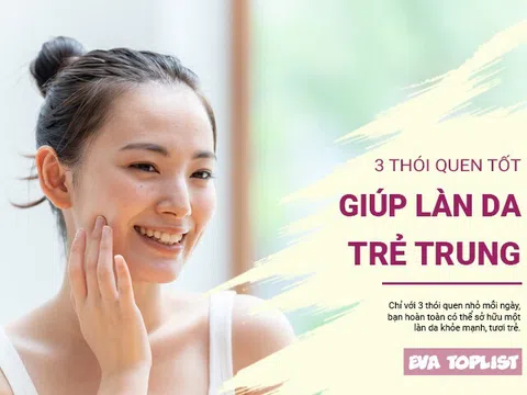 3 thói quen dễ thực hiện để có làn da đẹp khỏe mạnh