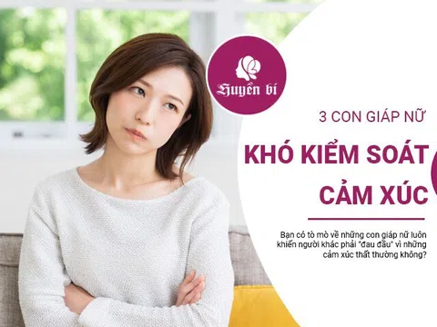 Bí mật đằng sau những cảm xúc thất thường của 3 con giáp nữ này