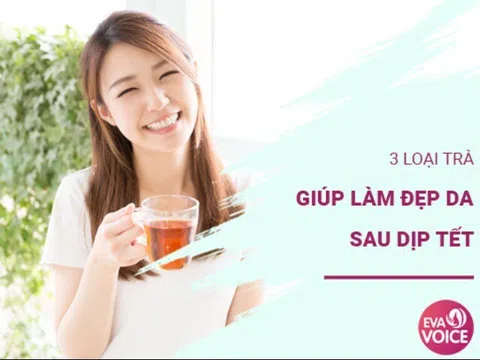 3 loại trà "vàng" giúp da đẹp lên trông thấy sau những ngày Tết ăn chơi xả láng