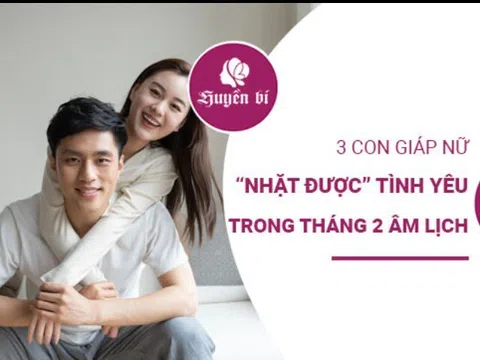 Ba con giáp nữ may mắn tìm thấy tình yêu trong tháng 2 Âm lịch