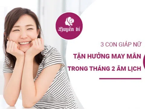 Top 3 con giáp nữ đón may mắn rực rỡ trong tháng 2 Âm lịch