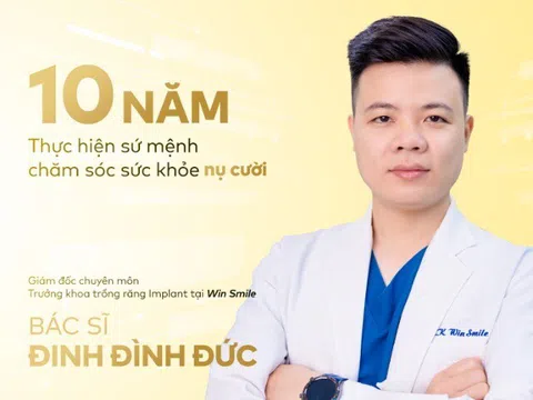 Bác sĩ Đình Đức - Hành trình 10 năm cùng Win Smile khôi phục ngàn nụ cười "mất răng"