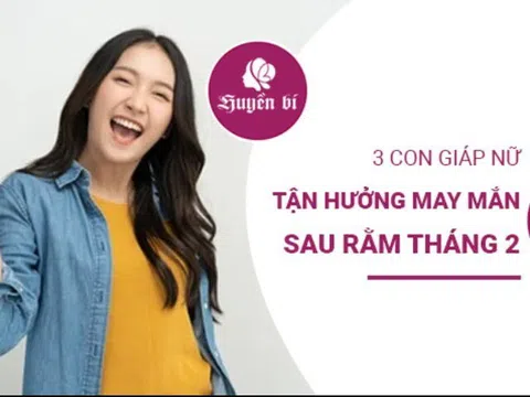 3 con giáp nữ đón lộc tràn đầy sau rằm tháng 2 âm lịch