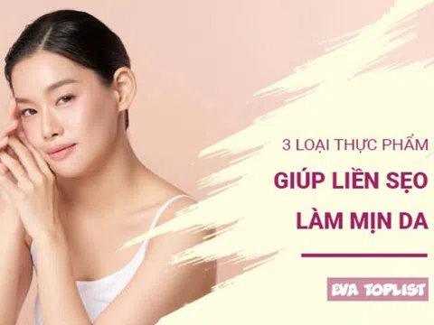 3 loại thực phẩm giúp da nhanh liền sẹo, căng mịn tự nhiên