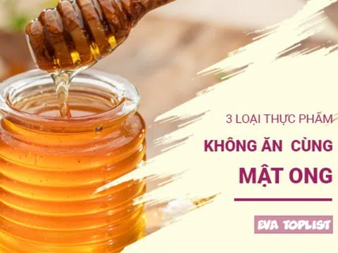 Tác hại khôn lường: 3 loại thực phẩm tuyệt đối không ăn chung mật ong