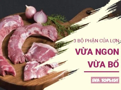 Không chỉ thịt nạc, 3 bộ phận của lợn vừa ngon vừa bổ dưỡng, không phải ai cũng sành ăn