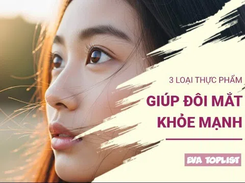 Bật mí 3 loại thực phẩm 'vàng' giúp đôi mắt sáng khỏe, long lanh như sao trời và không còn lo mệt mỏi, khô mắt
