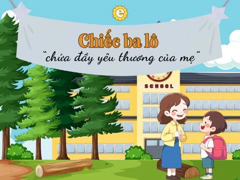 Chiếc ba lô mẹ chuẩn bị cho con – không chỉ có sách vở mà còn chứa đầy yêu thương