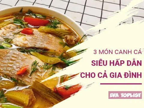 Thơm lừng khó cưỡng: 3 công thức canh cá đưa cơm hấp dẫn cả nhà cùng ăn