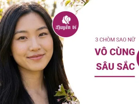 3 chòm sao nữ: Sâu sắc hơn bạn nghĩ, tinh tế hơn bạn tưởng