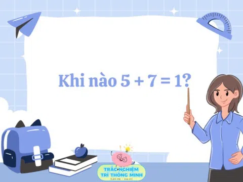 Câu đố Toán học nếu trả lời đúng, bạn lọt top 1% người thông minh nhất: Khi nào 5 + 7 = 1?