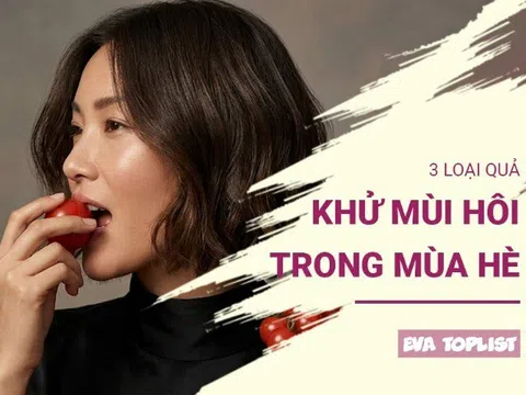 Ăn 3 loại quả này mỗi ngày: Cơ thể thơm mát, không lo mùi hôi ngày nắng
