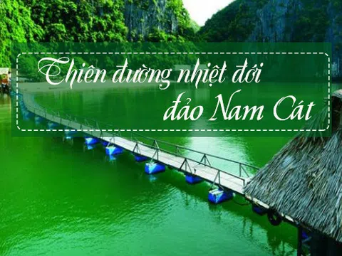 `Thiên đường nhiệt đới” đảo Nam Cát mới toanh sát xịt Hà Nội cho việc trốn nắng