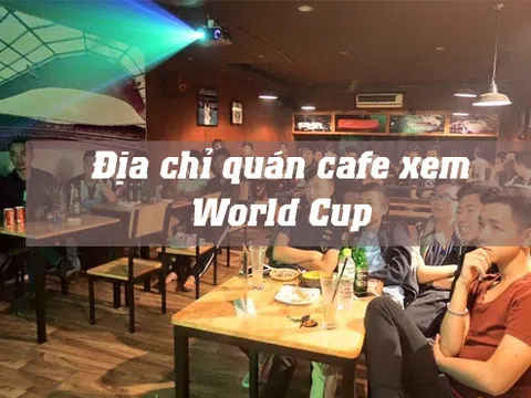  5 quán cafe “màn hình siêu bự” tại Hà Nội để bạn cháy hết mình với World Cup 2018