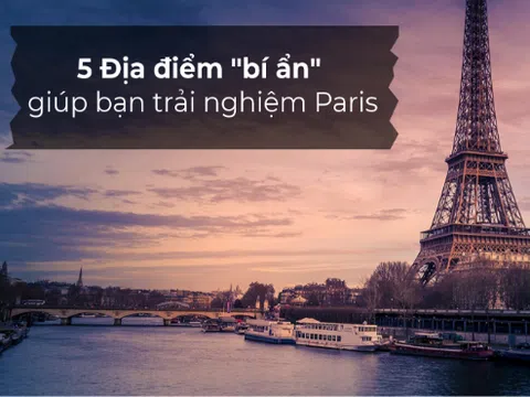 5 địa điểm bí ẩn giúp bạn trải nghiêm trọn vẹn Paris - `thành phố phép màu`