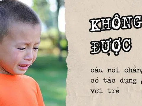 Khi trẻ làm sai, đừng bao giờ nói \'không được\' với trẻ sẽ chẳng có tác dụng gì đâu