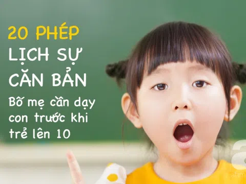 20 phép lịch sự cơ bản trẻ em cần được bố mẹ dạy dỗ ngay từ khi còn nhỏ