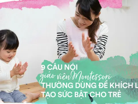 9 câu nói giáo viên Montessori thường dùng để khích lệ, tạo sức bật cho trẻ