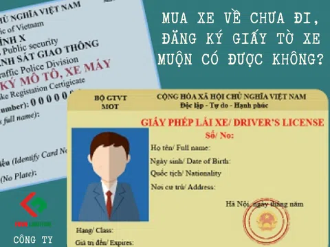 Mua xe nhưng chưa đi, đăng ký giấy tờ muộn có được không?