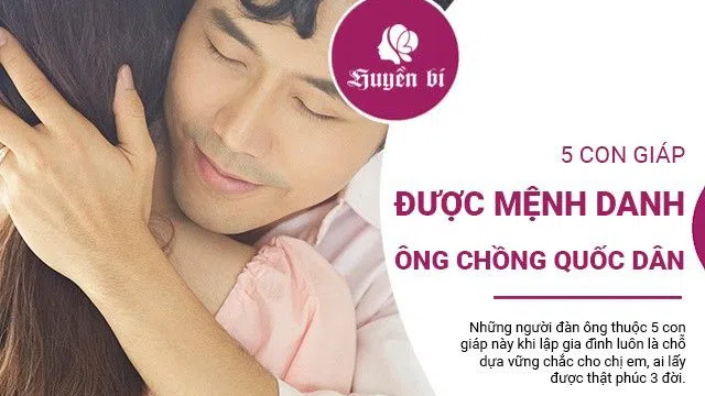 5 con giáp được mệnh danh ông chồng quốc dân, được chị em ao ước