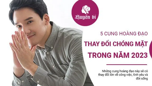 Tử vi năm 2023: 5 cung hoàng đạo có cuộc đời thay đổi "chóng mặt"