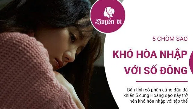 5 chòm sao khó hòa nhập với số đông, thường một mình cô đơn