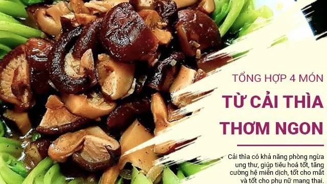 Cải thìa vô cùng bổ dưỡng, lại có thể chế biến thành 4 món ăn tuyệt ngon này