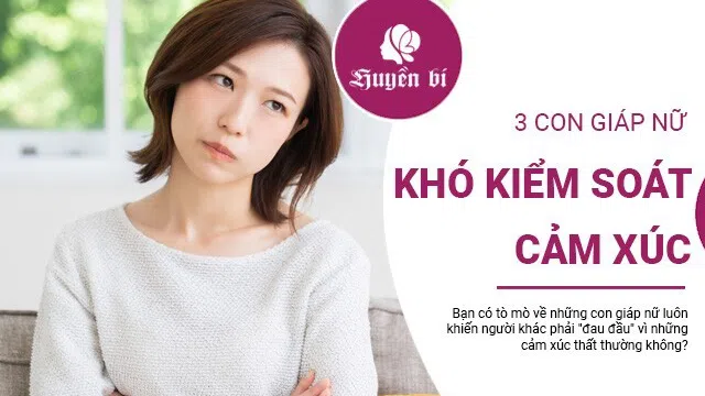 Bí mật đằng sau những cảm xúc thất thường của 3 con giáp nữ này