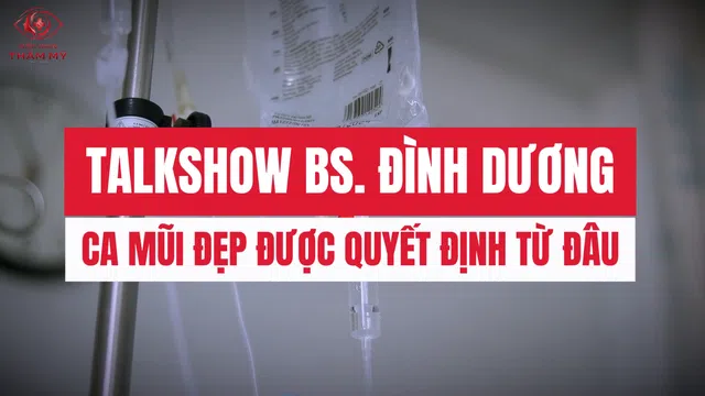 Talkshow bác sĩ CK1 Nguyễn Đình Dương: Ca mũi đẹp được quyết định từ đâu?