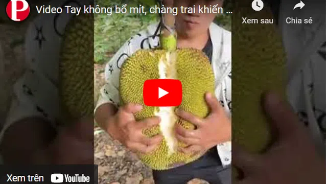 Video: Tay không bổ mít, chàng trai khiến cư dân mạng trầm trồ vì kết quả bất ngờ