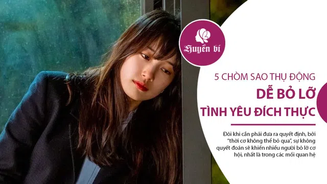 5 chòm sao thụ động và yếu đuối, dễ bỏ lỡ tình yêu đích thực do thiếu quyết đoán