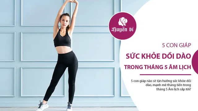 5 con giáp dồi dào sức khỏe, tự tin tiến bước trong tháng 5 Âm lịch