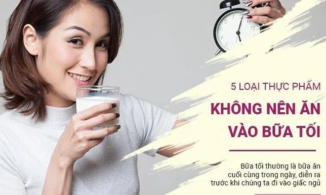 5 loại thực phẩm tuyệt đối không nên ăn buổi tối, tránh hai dạ dày, gây mất ngủ
