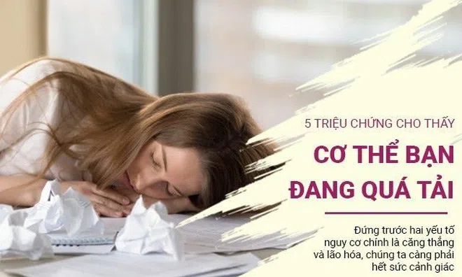 5 triệu chứng cho thấy cơ thể bạn đang quá tải