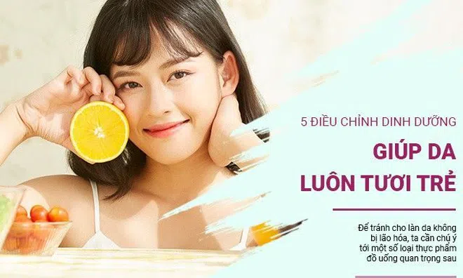 5 điều chỉnh quan trọng trong dinh dưỡng giúp làn da luôn tươi trẻ