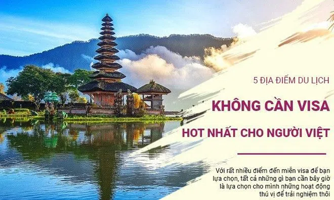 Muốn du lịch ngay nhưng ngại xin visa vất vả, 5 thắng cảnh này là điểm đến lý tưởng của bạn