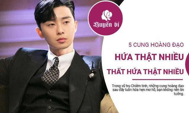 5 cung hoàng đạo "hứa thật nhiều, thất hứa cũng thật nhiều"