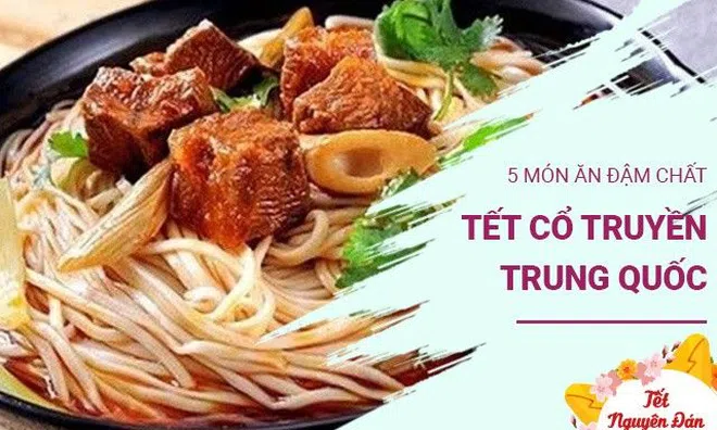 Khám phá 5 món ăn đậm màu sắc Tết cổ truyền Trung Hoa