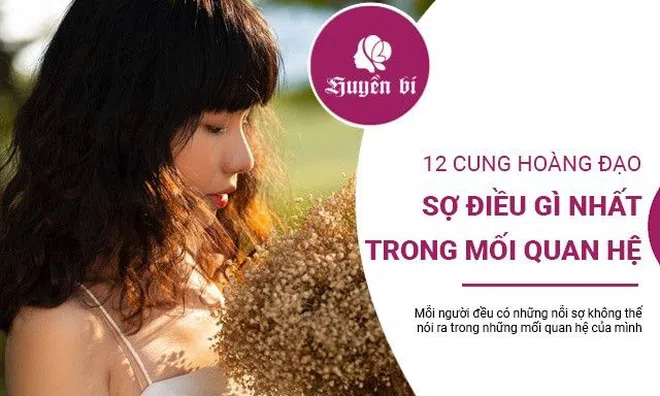 12 cung Hoàng đạo lo sợ điều gì nhất trong các mối quan hệ (phần 1)