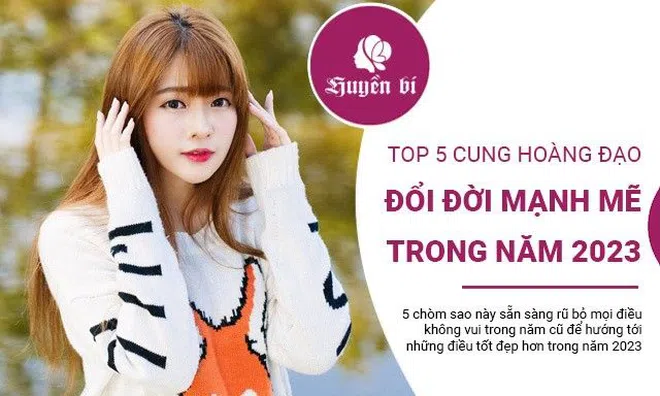 5 cung hoàng đạo nữ "đổi đời" mạnh mẽ trong năm 2023