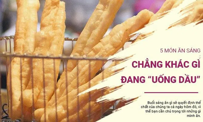 5 món ăn sáng ngấm đầy dầu, ăn nhiều tạo gánh nặng cho dạ dày