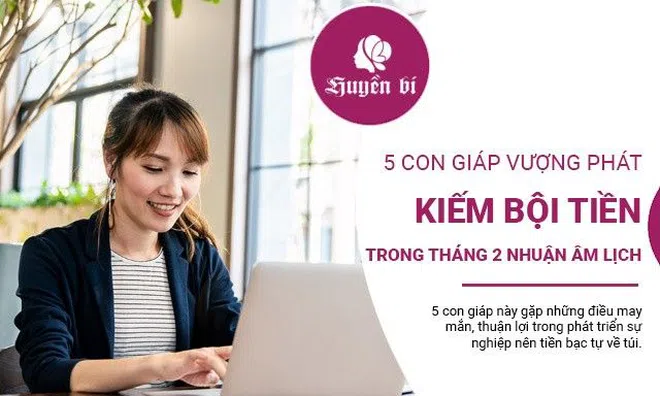 5 con giáp vượng phát, kiếm bội tiền trong tháng 2 nhuận Âm lịch