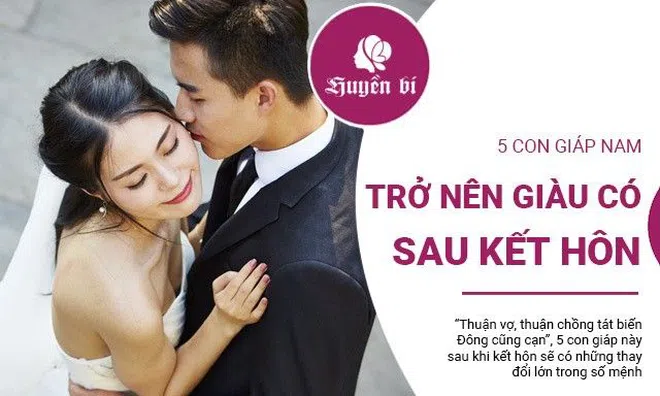 5 con giáp Nam nổi lên bất ngờ, trở nên giàu có sau khi kết hôn
