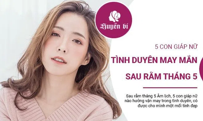5 con giáp nữ tận hưởng may mắn tình duyên sau rằm tháng 5 Âm lịch