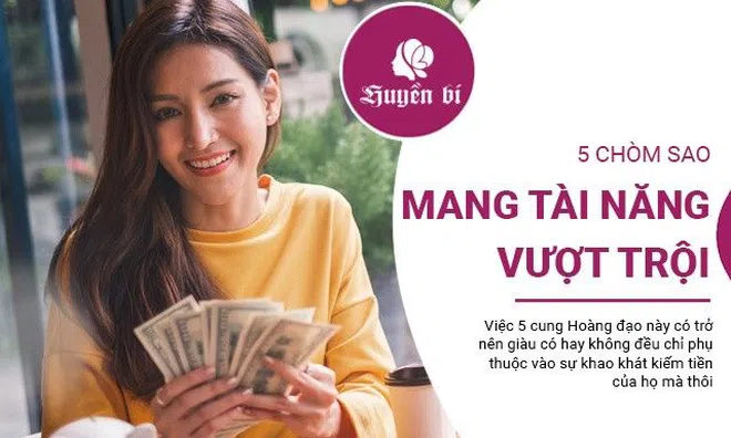 Sở hữu tài năng vượt trội, 5 chòm sao này trở nên giàu có chỉ là vấn đề thời gian