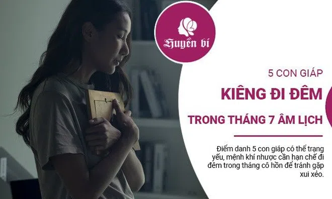 5 con giáp tuyệt đối kiêng đi đêm trong tháng 7 "cô hồn"