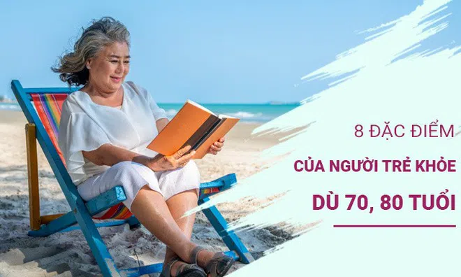 8 đặc điểm của những người tương lai sẽ trẻ khỏe, sung sức ngay cả khi 70, 80 tuổi