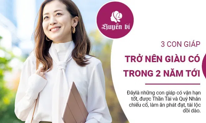 3 con giáp được hưởng phước lành, tài lộc về tay, trở nên giàu có trong 2 năm tới