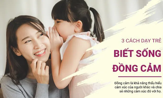 3 cách giúp con bạn phát triển thành một người tốt bụng và đồng cảm